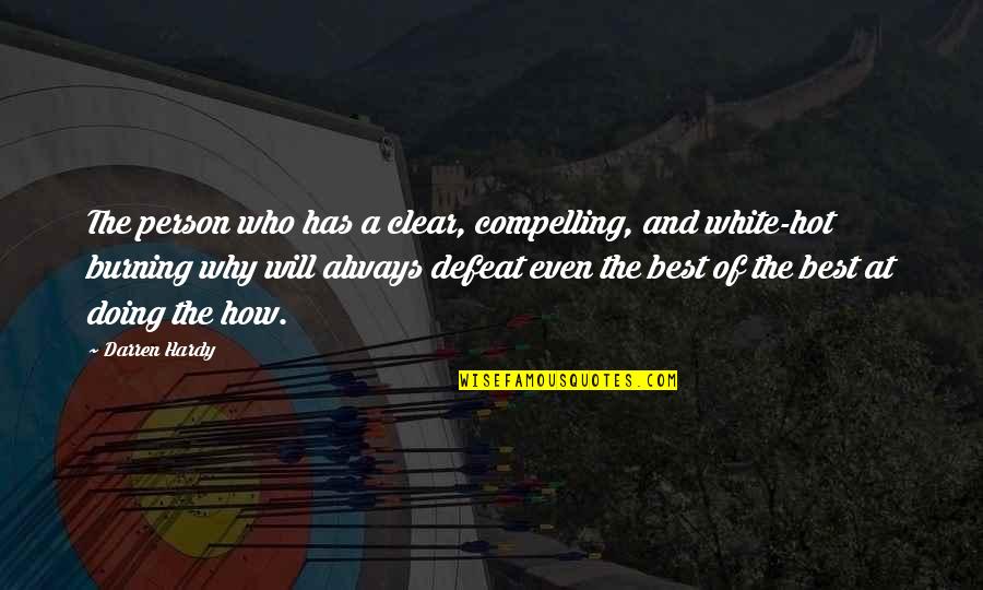 White Hot Quotes By Darren Hardy: The person who has a clear, compelling, and