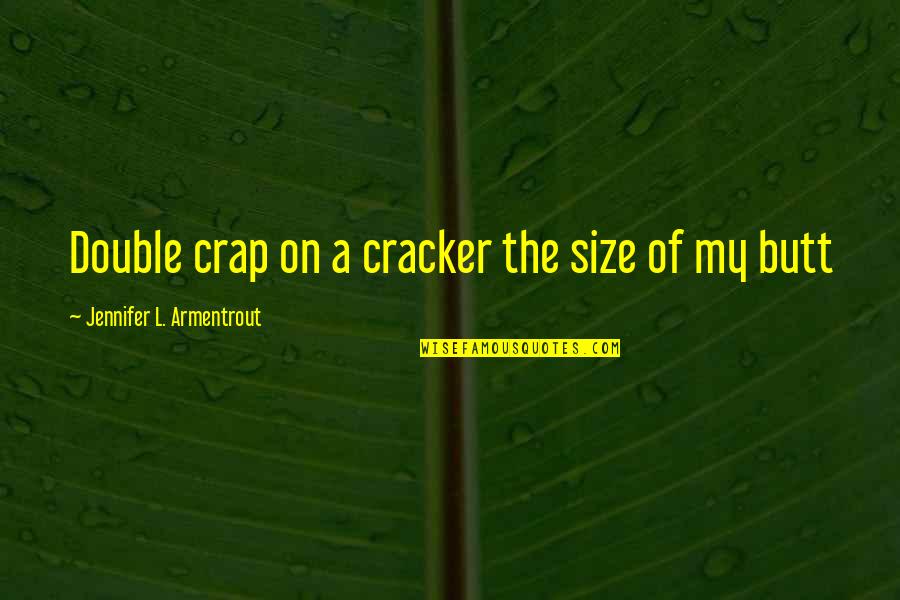 White Hot Quotes By Jennifer L. Armentrout: Double crap on a cracker the size of