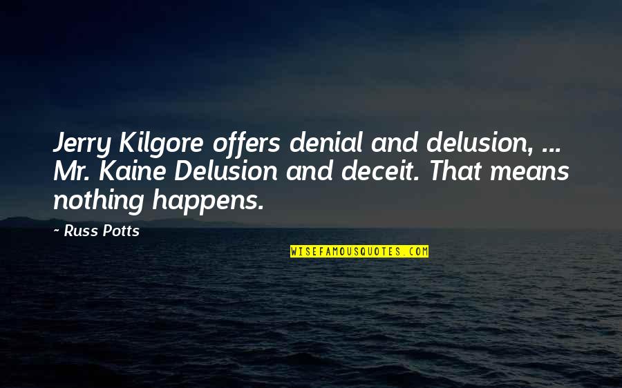 White House Funny Quotes By Russ Potts: Jerry Kilgore offers denial and delusion, ... Mr.