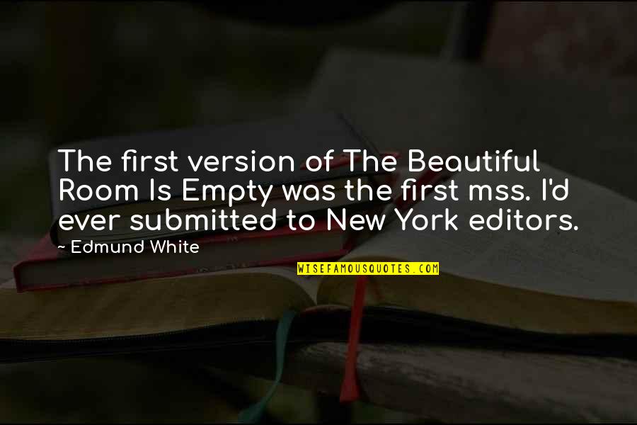 White Is Beautiful Quotes By Edmund White: The first version of The Beautiful Room Is