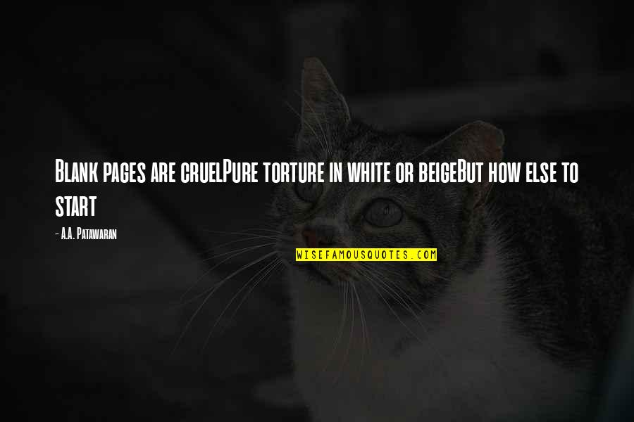 White Is Pure Quotes By A.A. Patawaran: Blank pages are cruelPure torture in white or