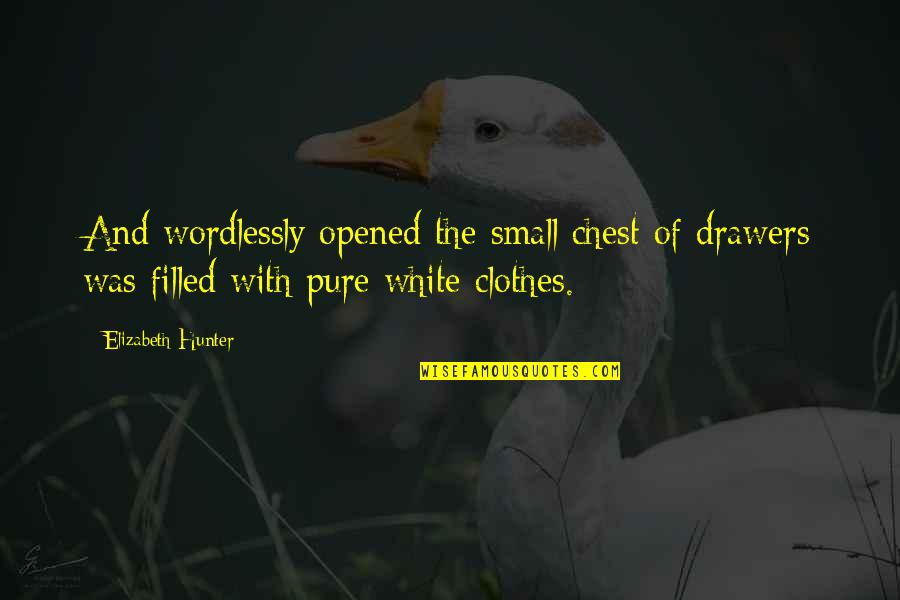 White Is Pure Quotes By Elizabeth Hunter: And wordlessly opened the small chest of drawers