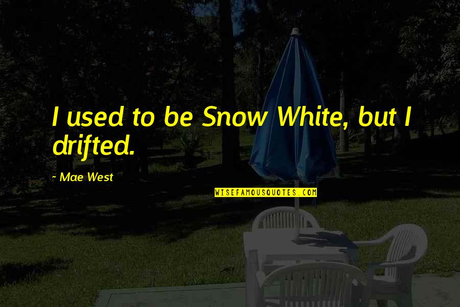 White Is Purity Quotes By Mae West: I used to be Snow White, but I White Is Purity Quotes By Mae West: I used to be Snow White, but I