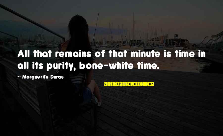 White Is Purity Quotes By Marguerite Duras: All that remains of that minute is time White Is Purity Quotes By Marguerite Duras: All that remains of that minute is time