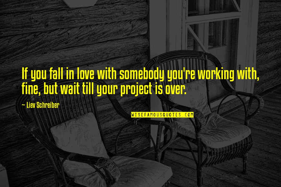 White Jazz Quotes By Liev Schreiber: If you fall in love with somebody you're White Jazz Quotes By Liev Schreiber: If you fall in love with somebody you're