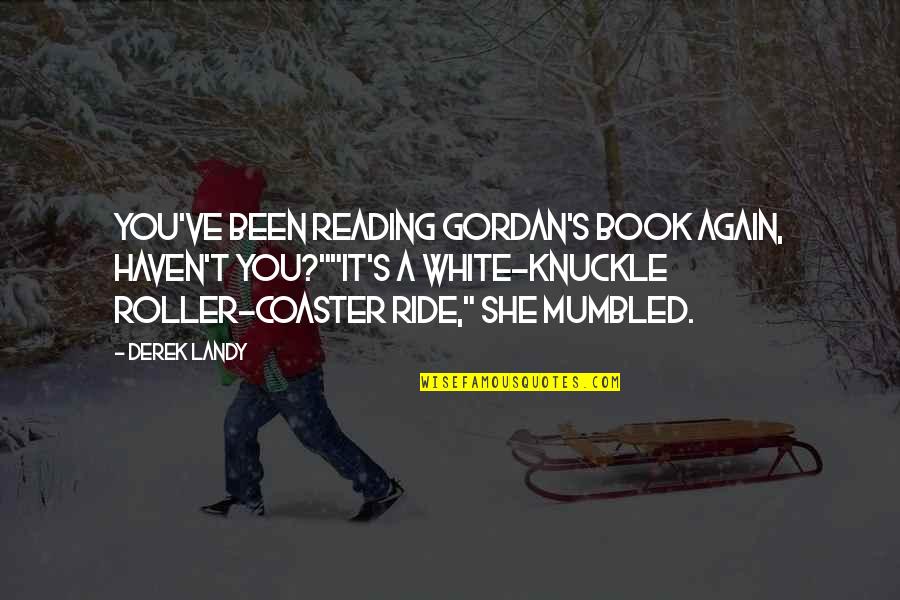White Knuckle Quotes By Derek Landy: You've been reading Gordan's book again, haven't you?""It's
