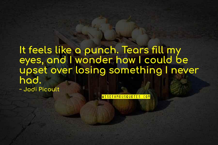 White Lace Quotes By Jodi Picoult: It feels like a punch. Tears fill my