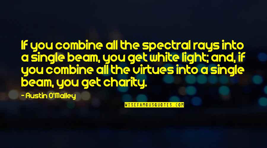 White Light Quotes By Austin O'Malley: If you combine all the spectral rays into
