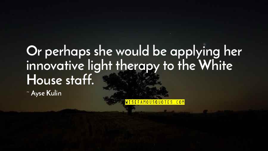 White Light Quotes By Ayse Kulin: Or perhaps she would be applying her innovative