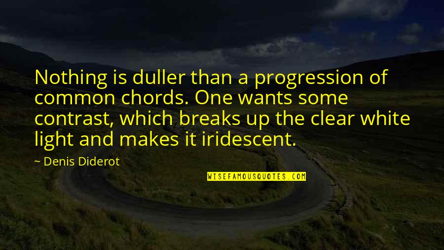 White Light Quotes By Denis Diderot: Nothing is duller than a progression of common