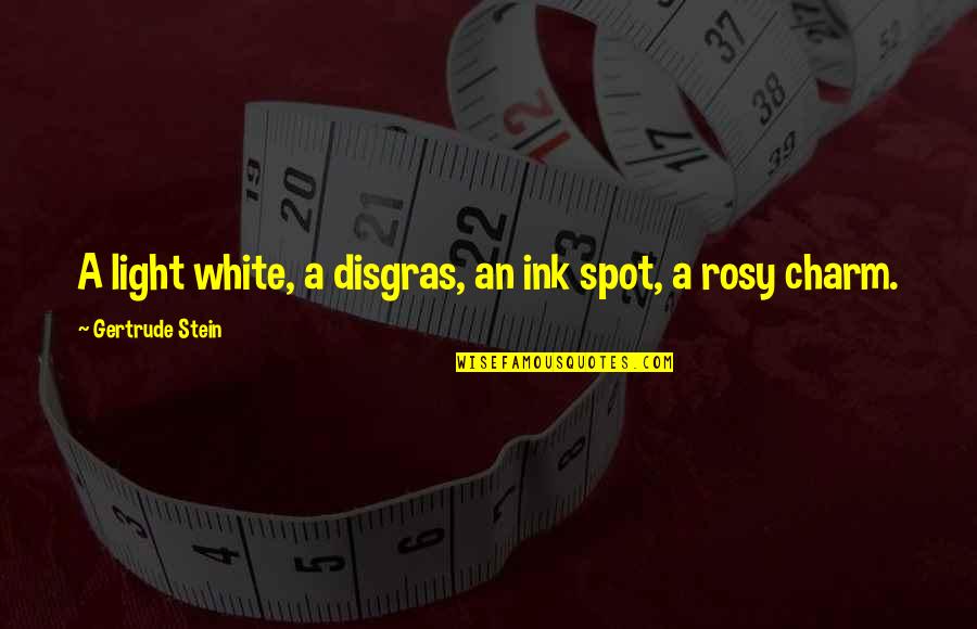 White Light Quotes By Gertrude Stein: A light white, a disgras, an ink spot,