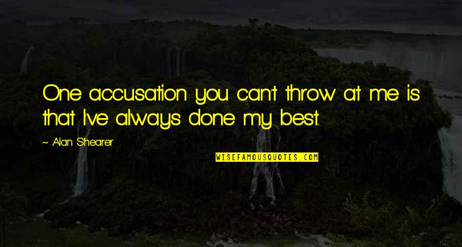 White Lighter Quotes By Alan Shearer: One accusation you can't throw at me is