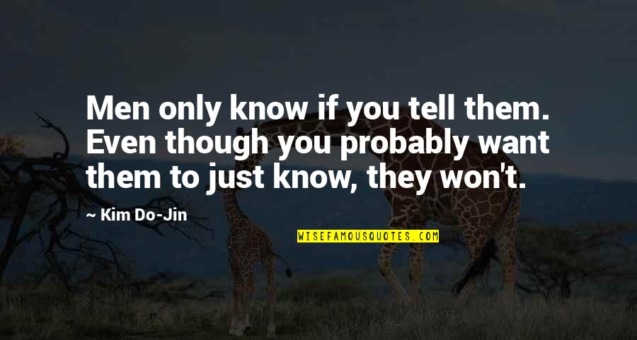 White Line On Black Quotes By Kim Do-Jin: Men only know if you tell them. Even White Line On Black Quotes By Kim Do-Jin: Men only know if you tell them. Even