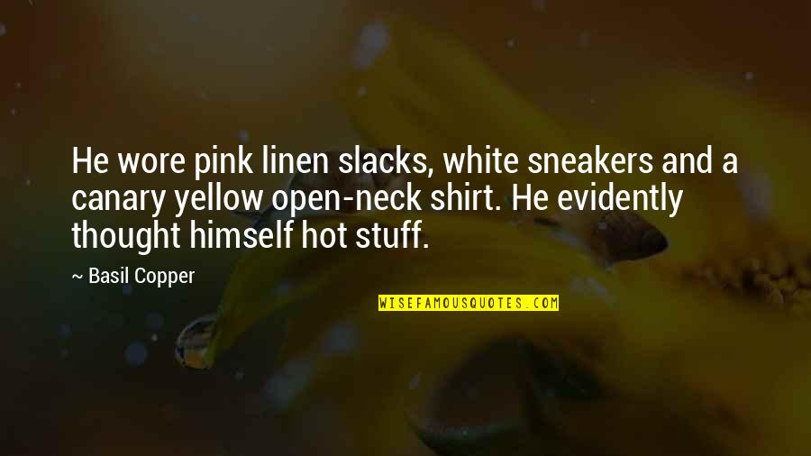 White Linen Quotes By Basil Copper: He wore pink linen slacks, white sneakers and