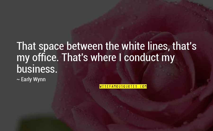 White Lines Quotes By Early Wynn: That space between the white lines, that's my