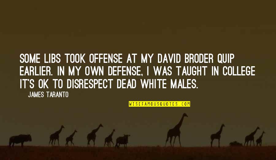 White Males Quotes By James Taranto: Some libs took offense at my David Broder