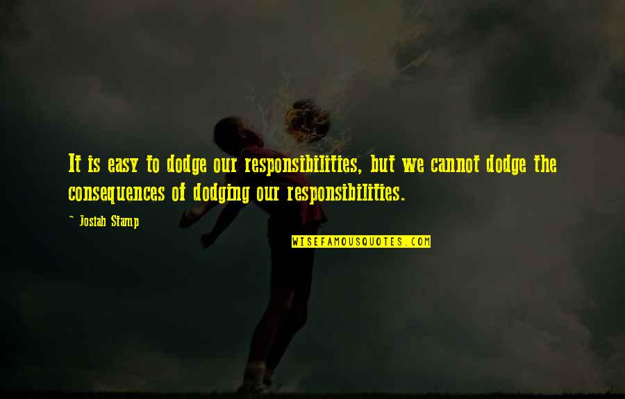 White Males Quotes By Josiah Stamp: It is easy to dodge our responsibilities, but White Males Quotes By Josiah Stamp: It is easy to dodge our responsibilities, but
