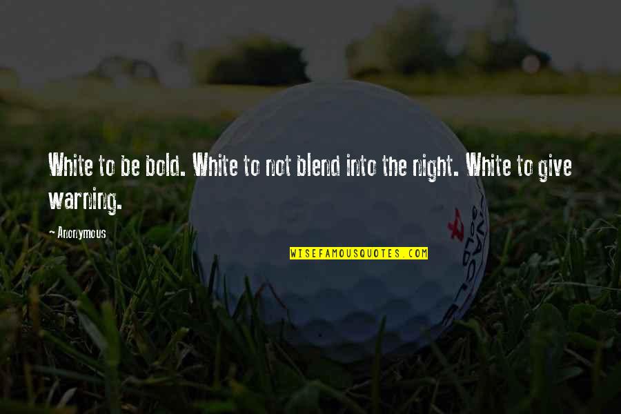 White Night Quotes By Anonymous: White to be bold. White to not blend