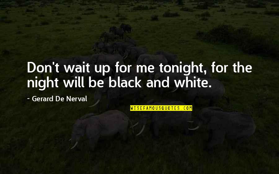 White Night Quotes By Gerard De Nerval: Don't wait up for me tonight, for the