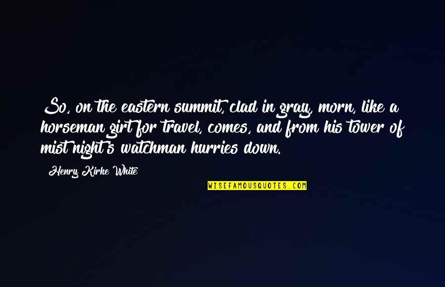 White Night Quotes By Henry Kirke White: So, on the eastern summit, clad in gray,