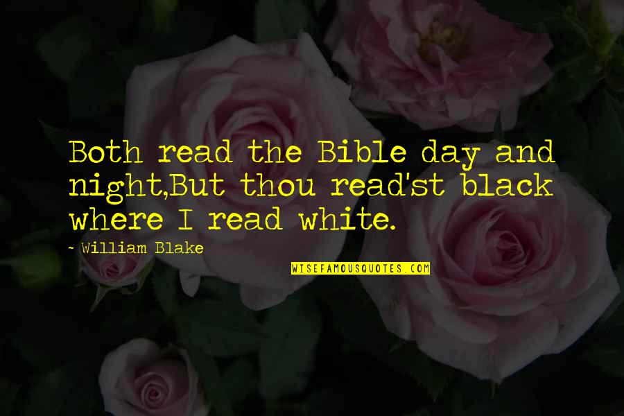 White Night Quotes By William Blake: Both read the Bible day and night,But thou