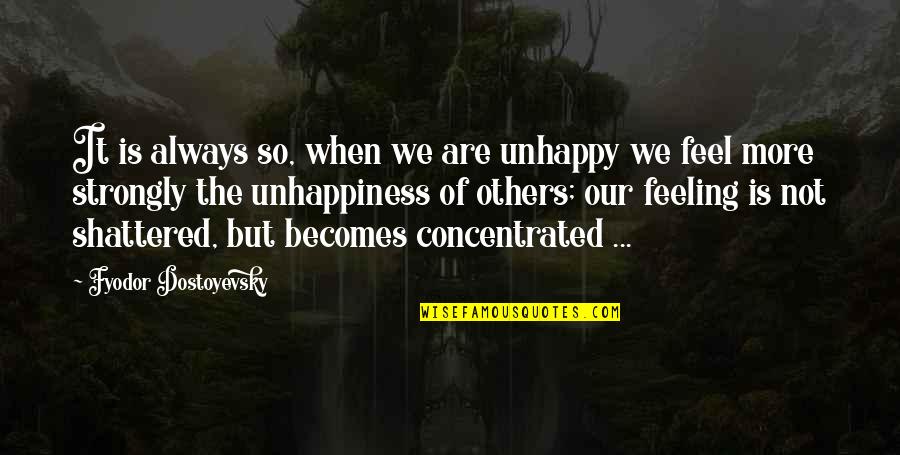 White Nights Fyodor Dostoyevsky Quotes By Fyodor Dostoyevsky: It is always so, when we are unhappy