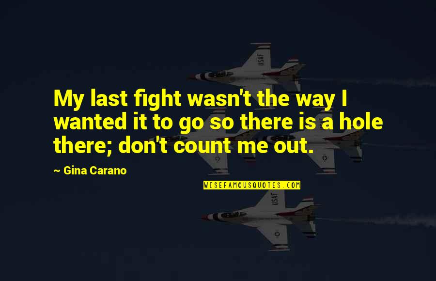 White Noise Consumerism Quotes By Gina Carano: My last fight wasn't the way I wanted