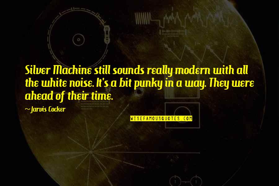 White Noise Quotes By Jarvis Cocker: Silver Machine still sounds really modern with all