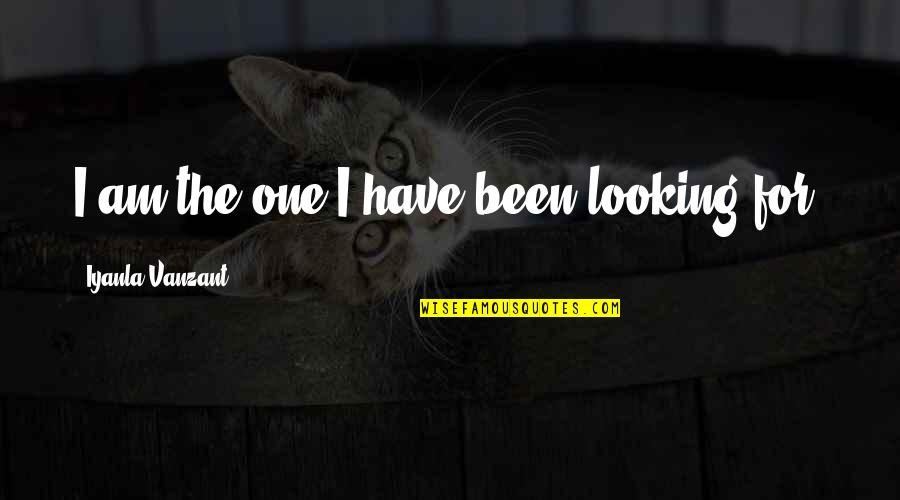 White Oak Trees Quotes By Iyanla Vanzant: I am the one I have been looking White Oak Trees Quotes By Iyanla Vanzant: I am the one I have been looking