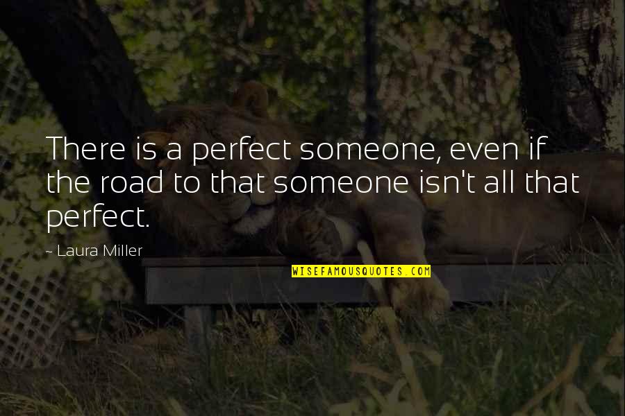 White Oak Trees Quotes By Laura Miller: There is a perfect someone, even if the