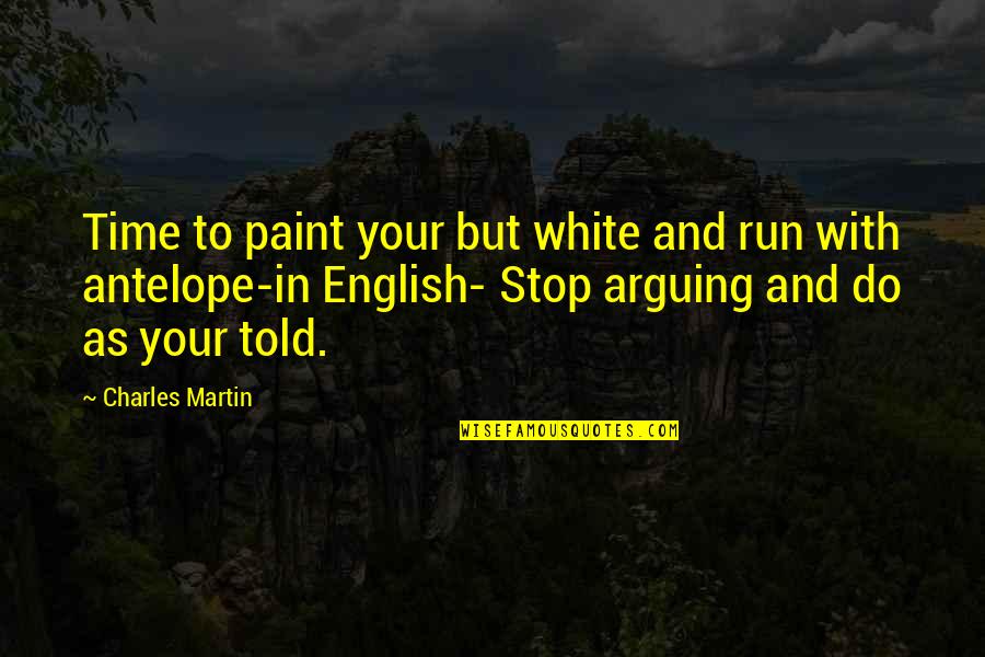White Paint Quotes By Charles Martin: Time to paint your but white and run