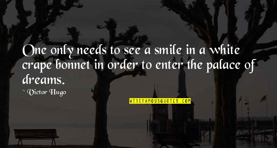 White Palace Quotes By Victor Hugo: One only needs to see a smile in