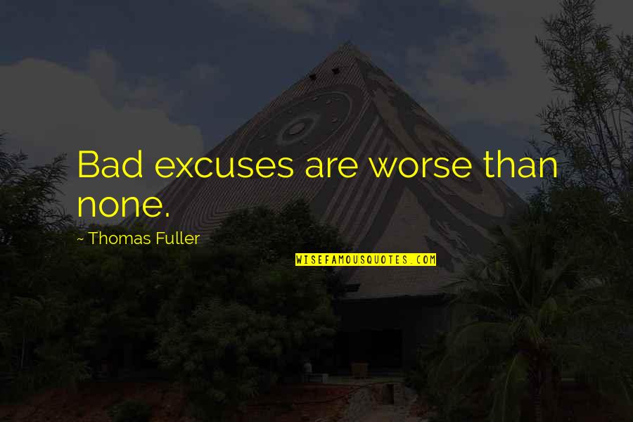 White Panties Quotes By Thomas Fuller: Bad excuses are worse than none.