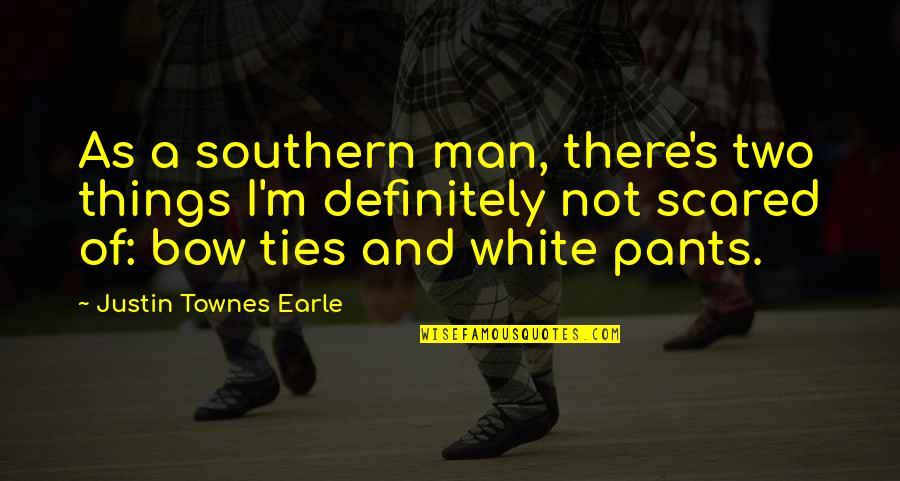 White Pants Quotes By Justin Townes Earle: As a southern man, there's two things I'm