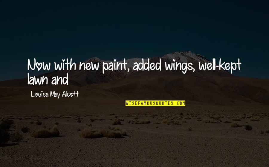 White Passing Quotes By Louisa May Alcott: Now with new paint, added wings, well-kept lawn