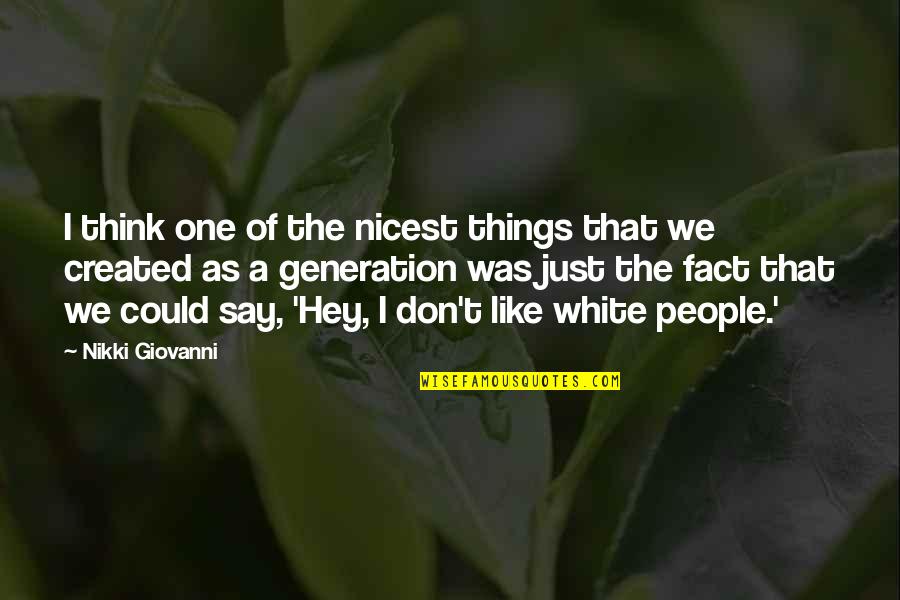 White People Quotes By Nikki Giovanni: I think one of the nicest things that