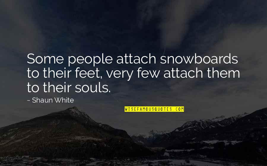 White People Quotes By Shaun White: Some people attach snowboards to their feet, very