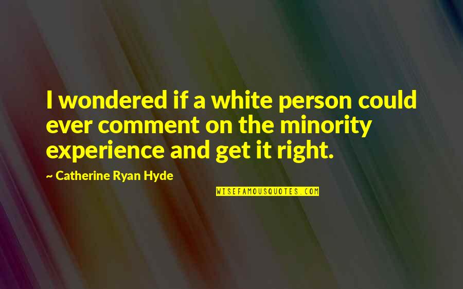 White Person Quotes By Catherine Ryan Hyde: I wondered if a white person could ever