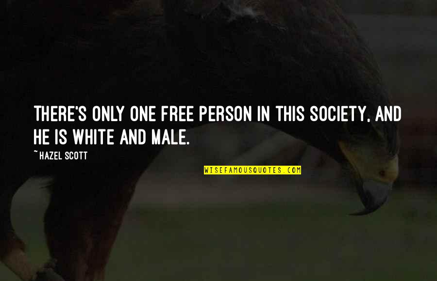 White Person Quotes By Hazel Scott: There's only one free person in this society,