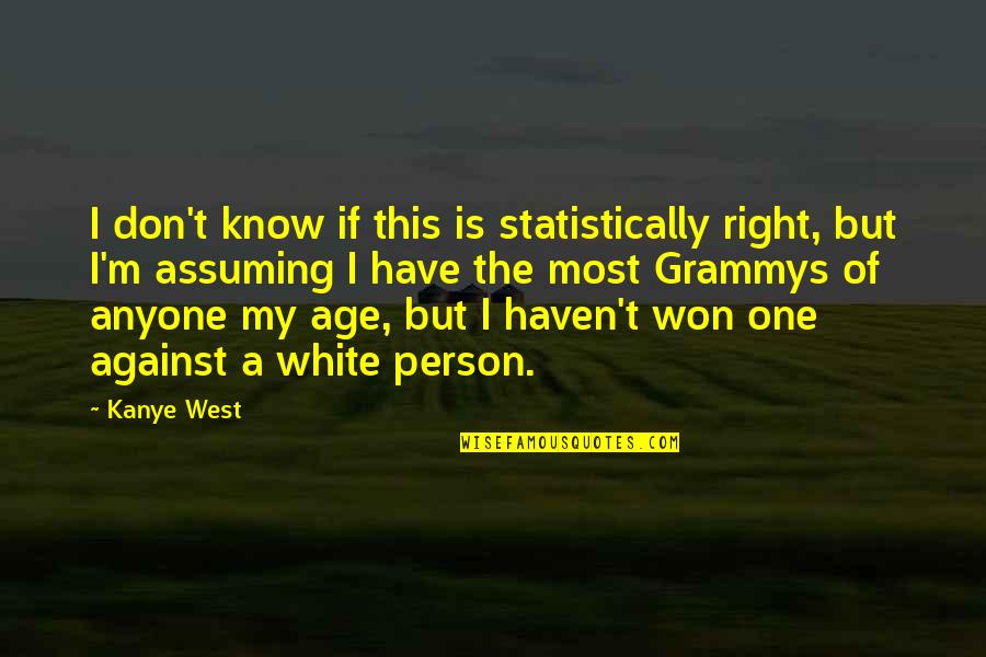 White Person Quotes By Kanye West: I don't know if this is statistically right,