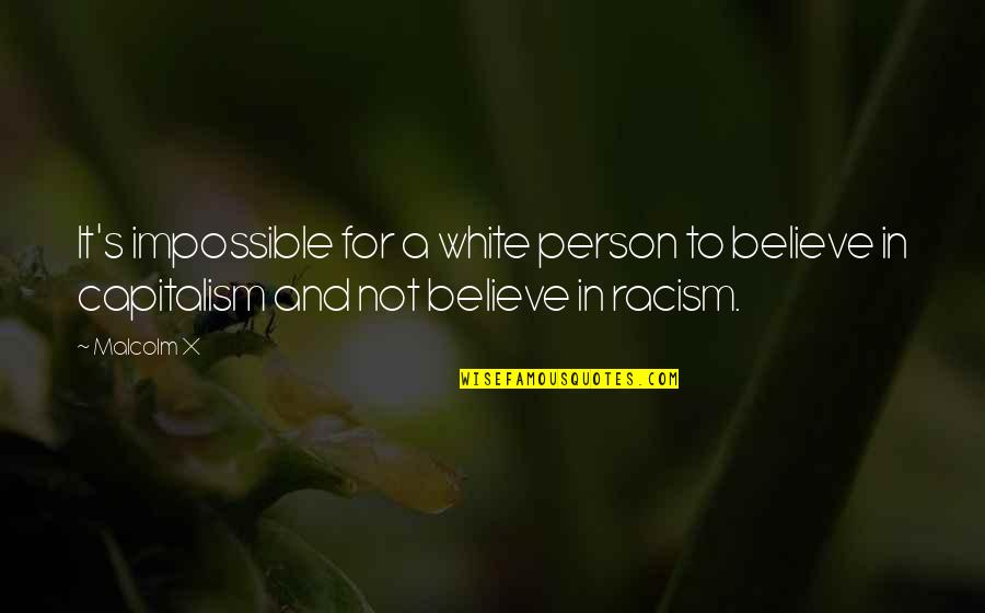 White Person Quotes By Malcolm X: It's impossible for a white person to believe