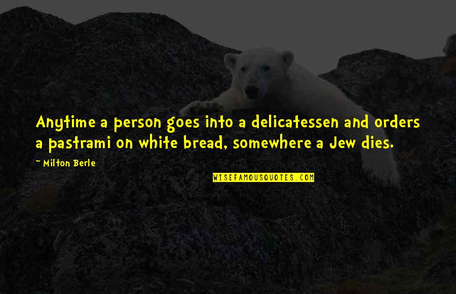 White Person Quotes By Milton Berle: Anytime a person goes into a delicatessen and