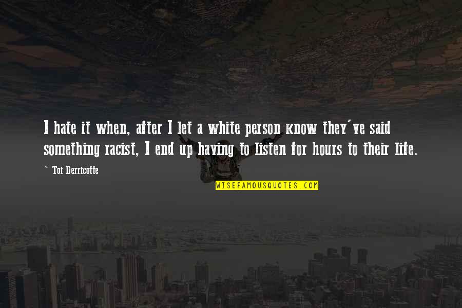 White Person Quotes By Toi Derricotte: I hate it when, after I let a