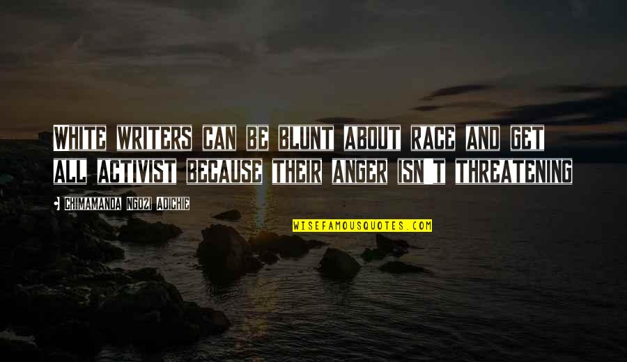 White Privilege Quotes By Chimamanda Ngozi Adichie: White writers can be blunt about race and White Privilege Quotes By Chimamanda Ngozi Adichie: White writers can be blunt about race and