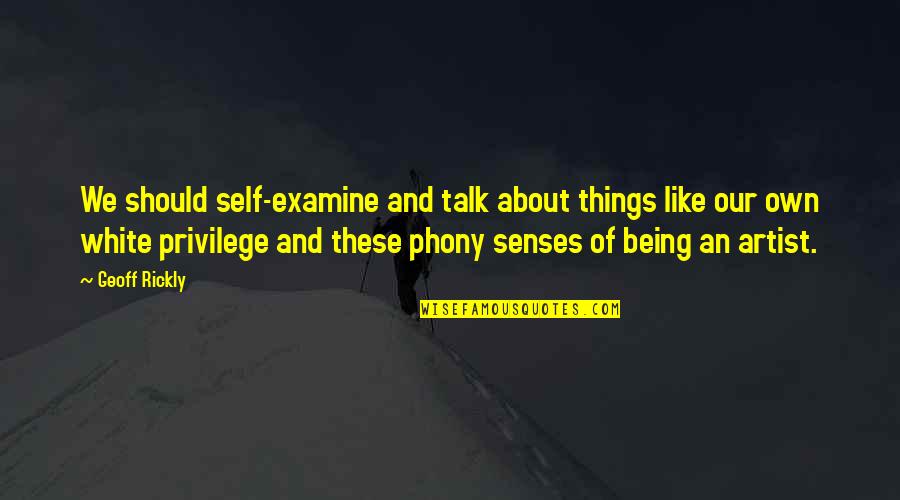 White Privilege Quotes By Geoff Rickly: We should self-examine and talk about things like White Privilege Quotes By Geoff Rickly: We should self-examine and talk about things like