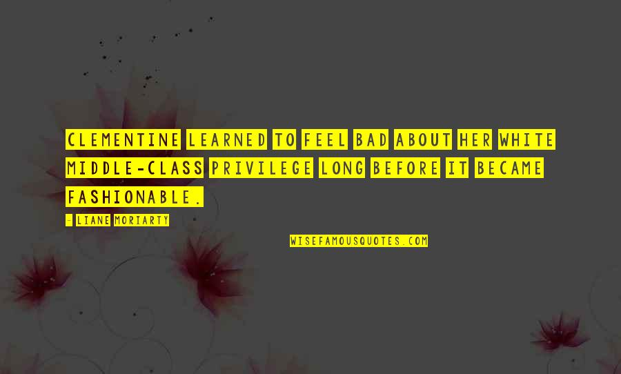 White Privilege Quotes By Liane Moriarty: Clementine learned to feel bad about her white White Privilege Quotes By Liane Moriarty: Clementine learned to feel bad about her white