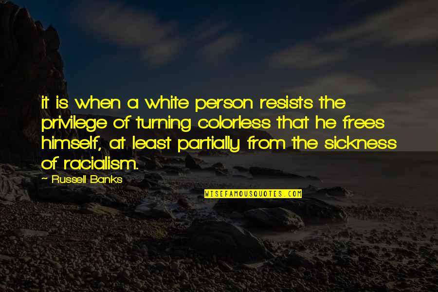 White Privilege Quotes By Russell Banks: it is when a white person resists the White Privilege Quotes By Russell Banks: it is when a white person resists the