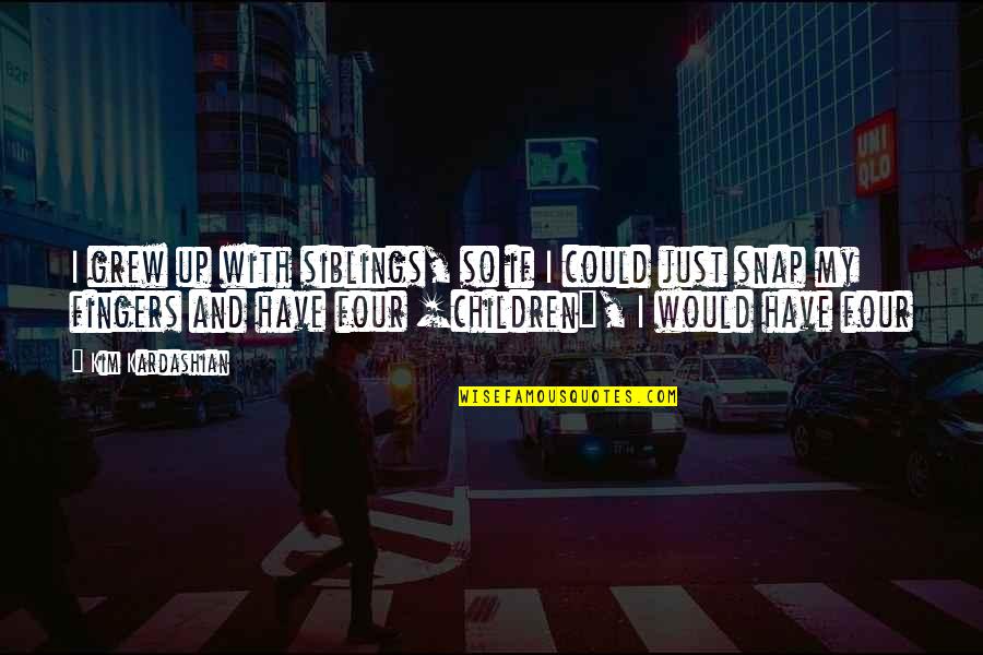 White Rabbit Im Late Quote Quotes By Kim Kardashian: I grew up with siblings, so if I