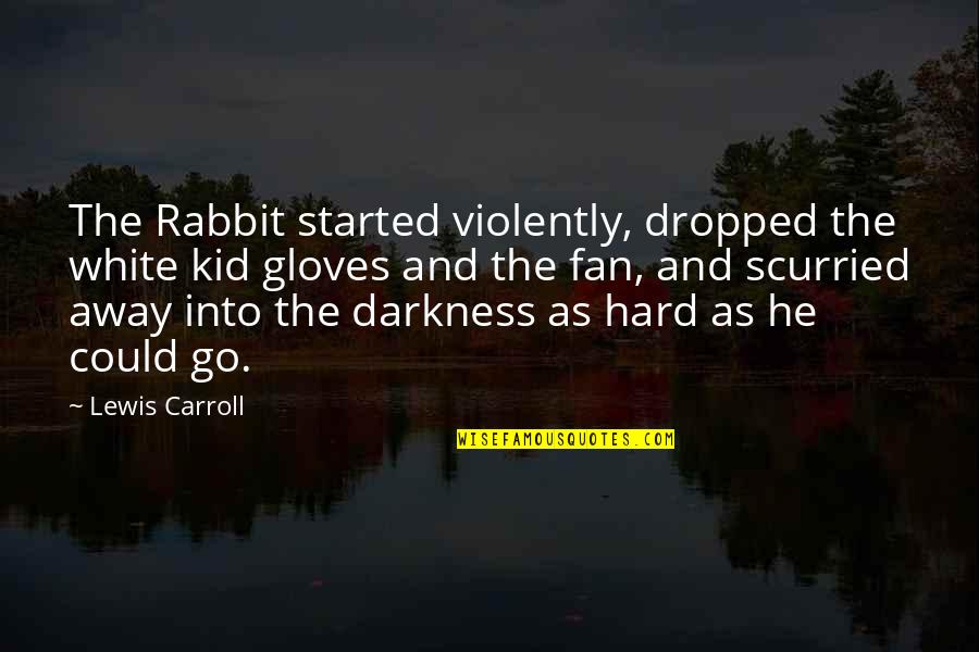 White Rabbit Quotes By Lewis Carroll: The Rabbit started violently, dropped the white kid