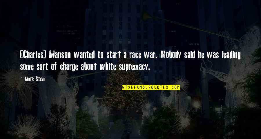 White Race Quotes By Mark Steyn: [Charles] Manson wanted to start a race war.